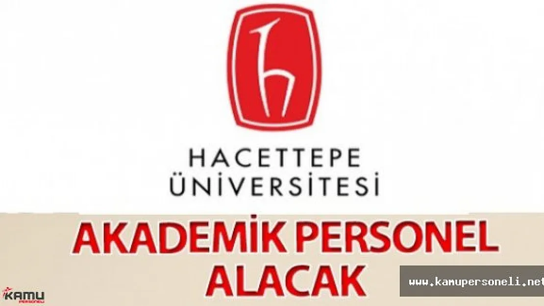 Hacettepe Üniversitesi 38 Akademik Personel Alacak