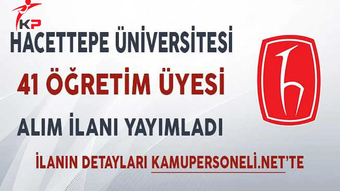 Hacettepe Üniversitesi 41 Öğretim Üyesi Alımı Yapıyor!