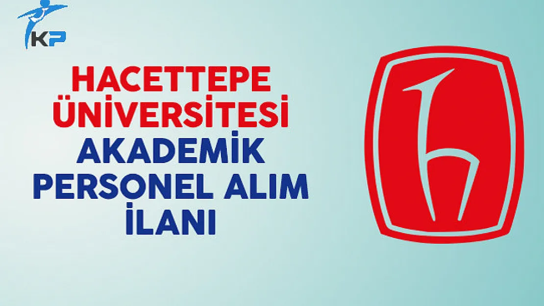 Hacettepe Üniversitesi Akademik Personel İlanı