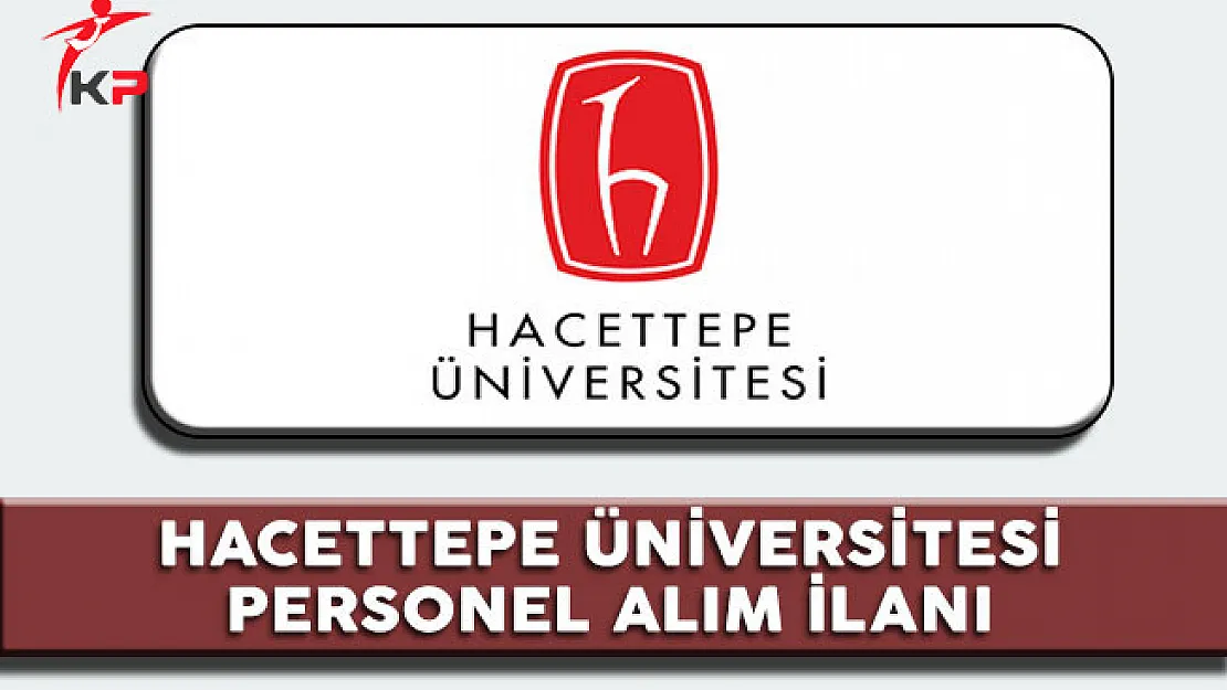 Hacettepe Üniversitesi Personel Alım İlanı