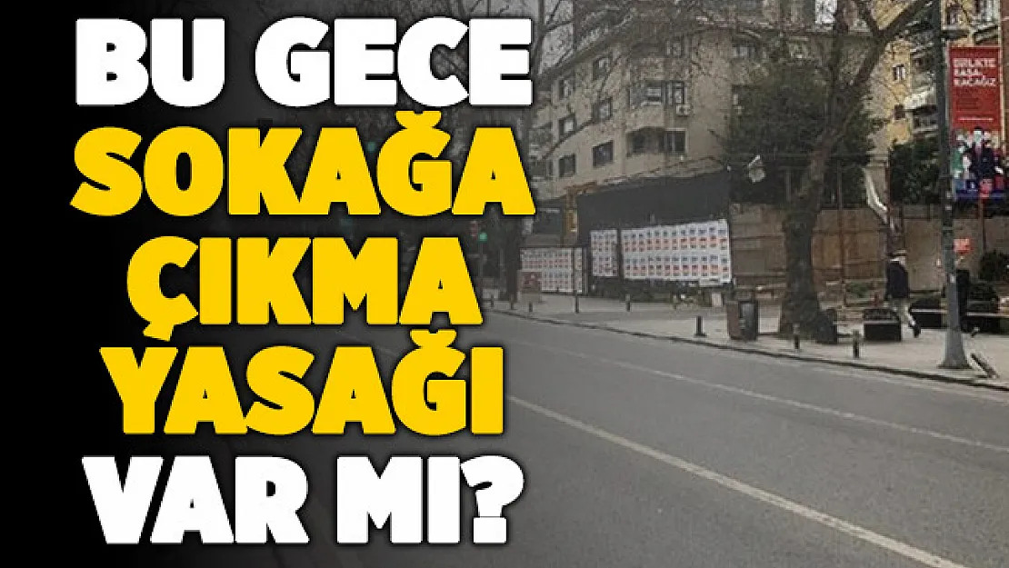 Hafta sonu sokağa çıkma yasağı bugün mü başlıyor?