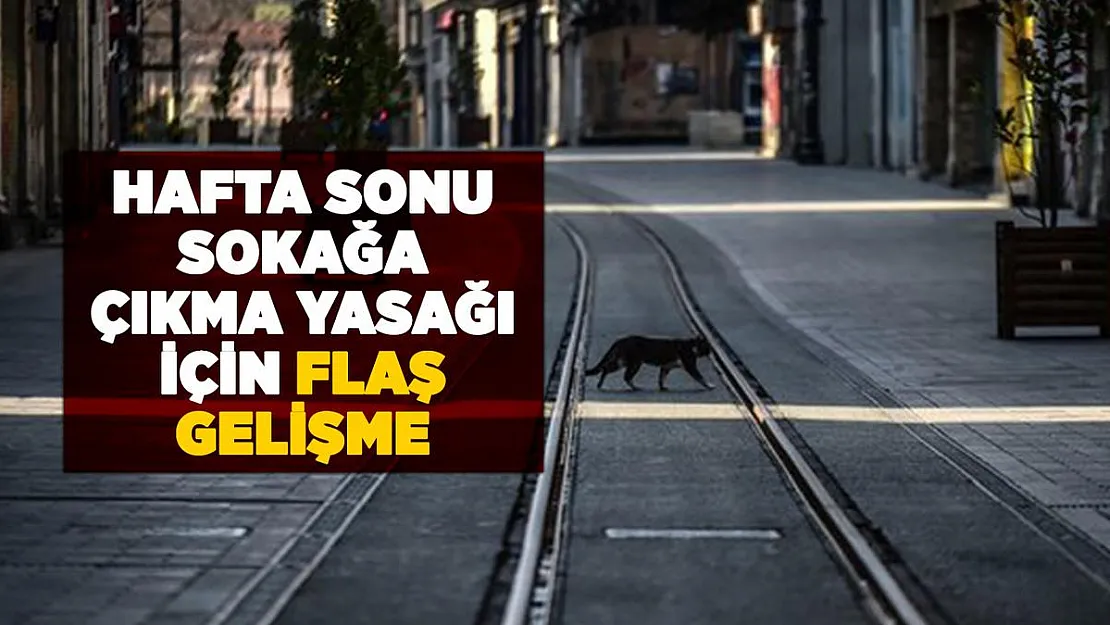 Hafta sonu sokağa çıkma yasağı için flaş gelişme! O kişiler muaf olacak