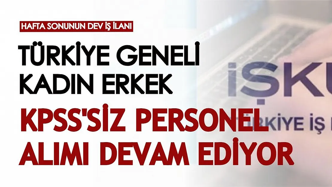 Hafta sonuna özel dev iş ilanı! İŞKUR üzerinden alımlar devam ediyor: Kadın erkek KPSS'siz binlerce personel alınacak
