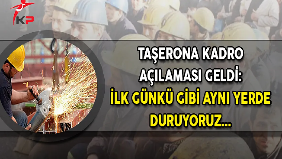 Hak İş'ten Taşeron Açıklaması: İlk Gibi Aynı Yerde Duruyoruz