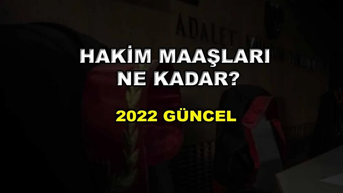 Hakim Maaşları Ne Kadar? 2022 Güncel
