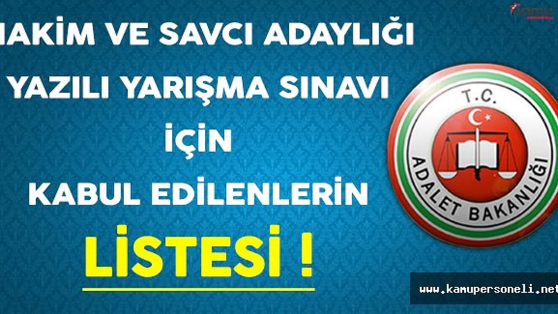 Hakim ve Savcı Adaylığı Yazılı Yarışma Sınavı İçin Kabul Edilenlerin Listesi