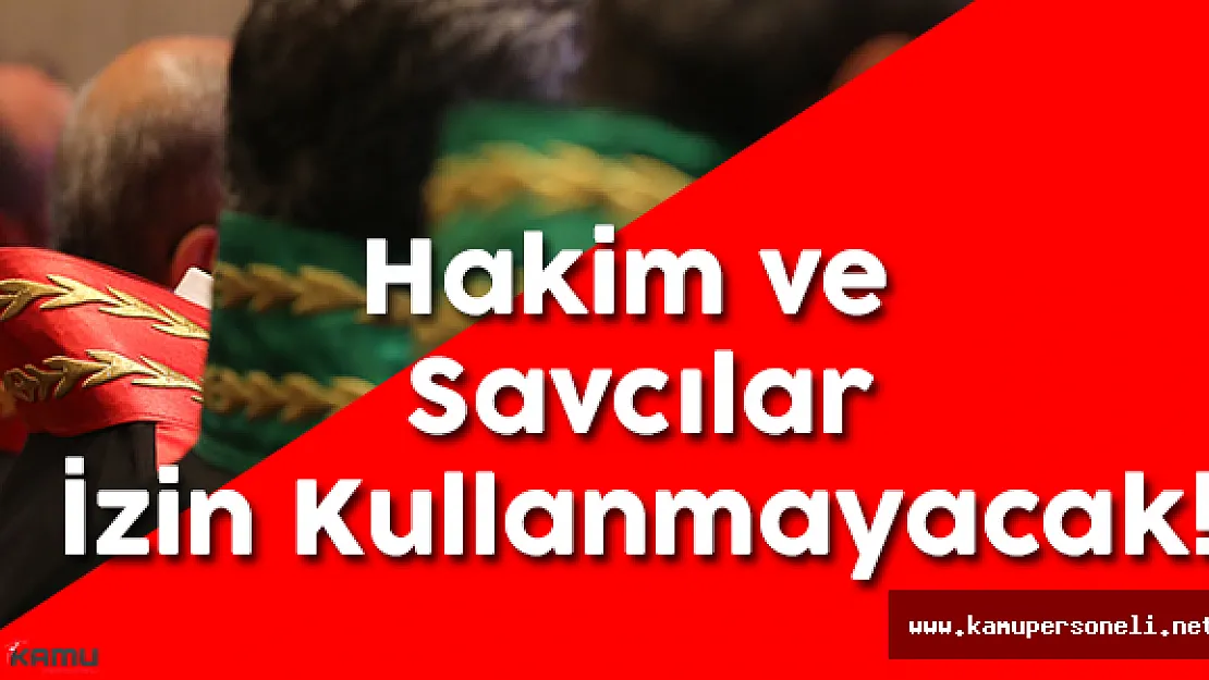 Hakim ve Savcıların İzinleri İptal Edildi! (Adli Tatil İptal)