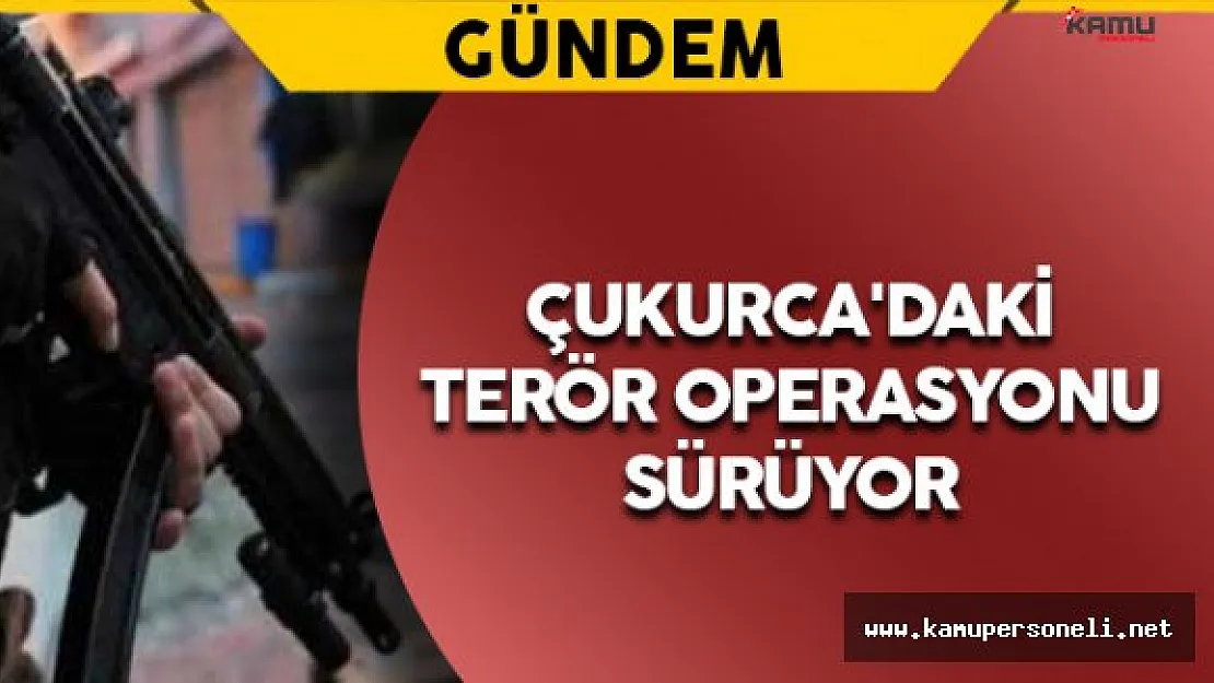 Hakkari Çukurca'daki Terör Operasyonu Sürüyor