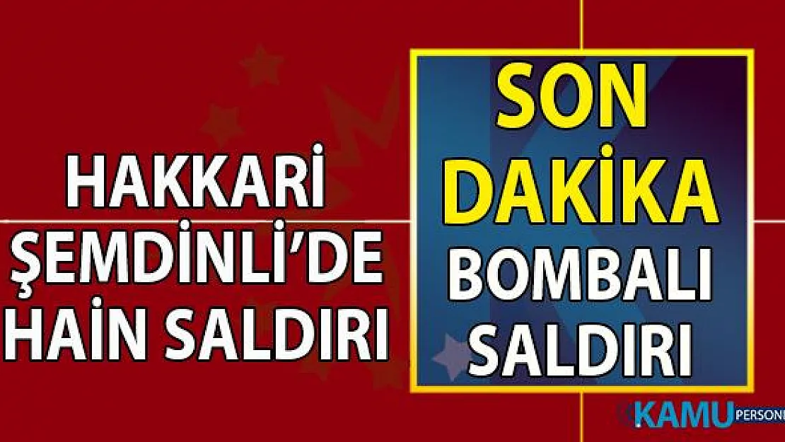 Hakkari Şemdinli'de Askeri Personel Servisine son dakika  Bombalı Saldırı Ölü ve Yaralılar var!
