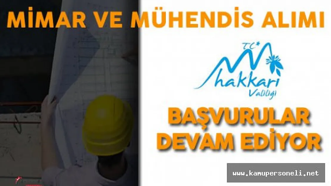 Hakkari Valiliği Mühendis ve Mimar Alımı Başvurular Devam Ediyor