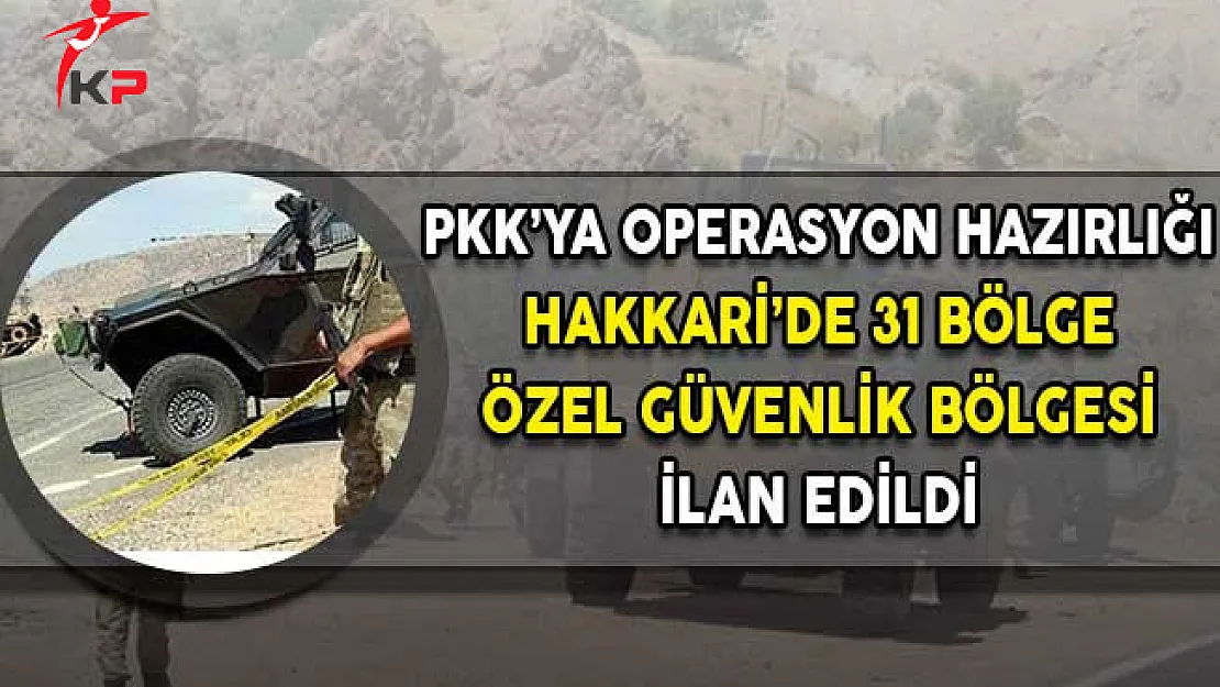 Hakkari'de 31 Bölge Özel Güvenlik Bölgesi İlan Edildi!
