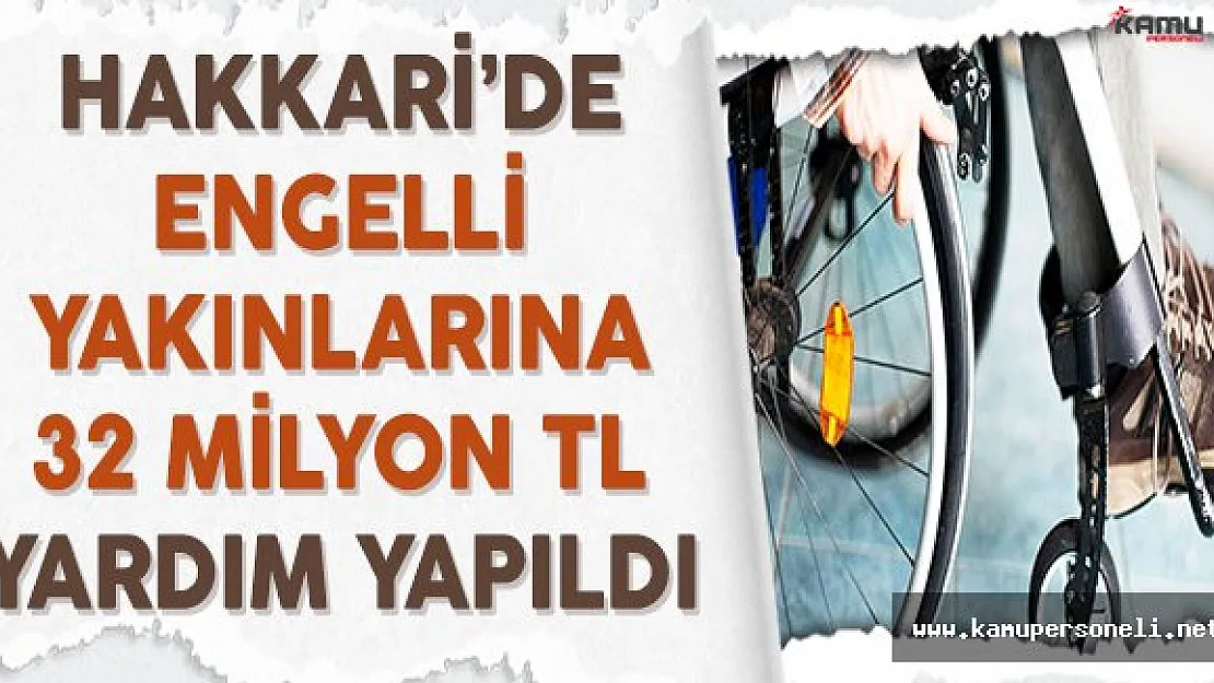 Hakkari'de Engelli Yakınlarına 32 Milyon TL Yardım Yapıldı