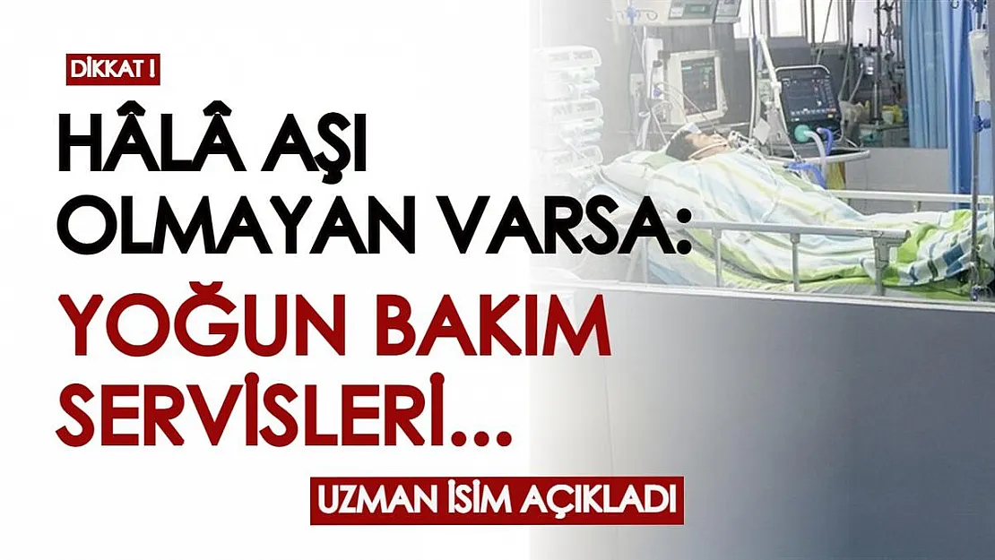 Hâlâ koronavirüs aşısı olmayan kaldıysa dikkat! Yoğun bakım servislerinde yatan hastaların...