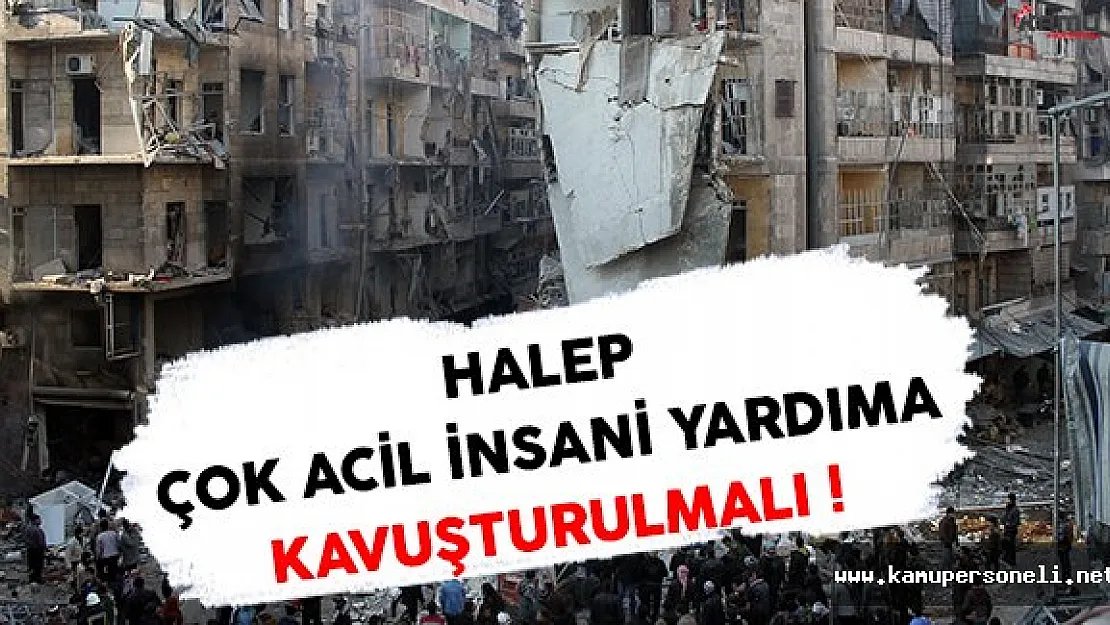 Halep Çok Acil İnsani Yardıma Kavuşturulmalı !