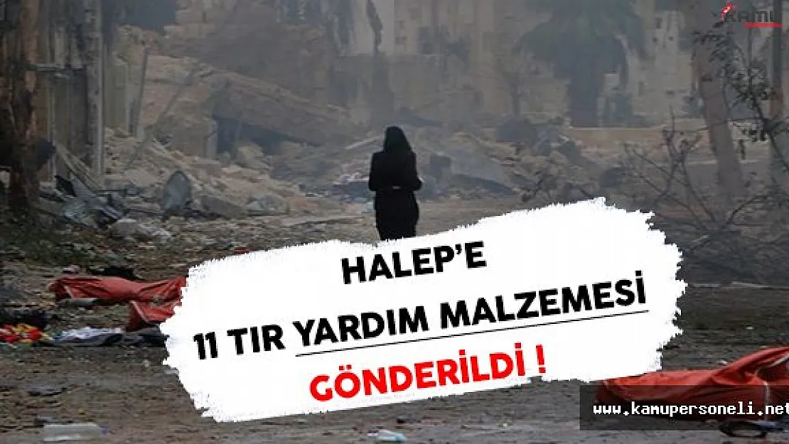 Halep'e 11 Tır Yardım Malzemesi Gönderildi !