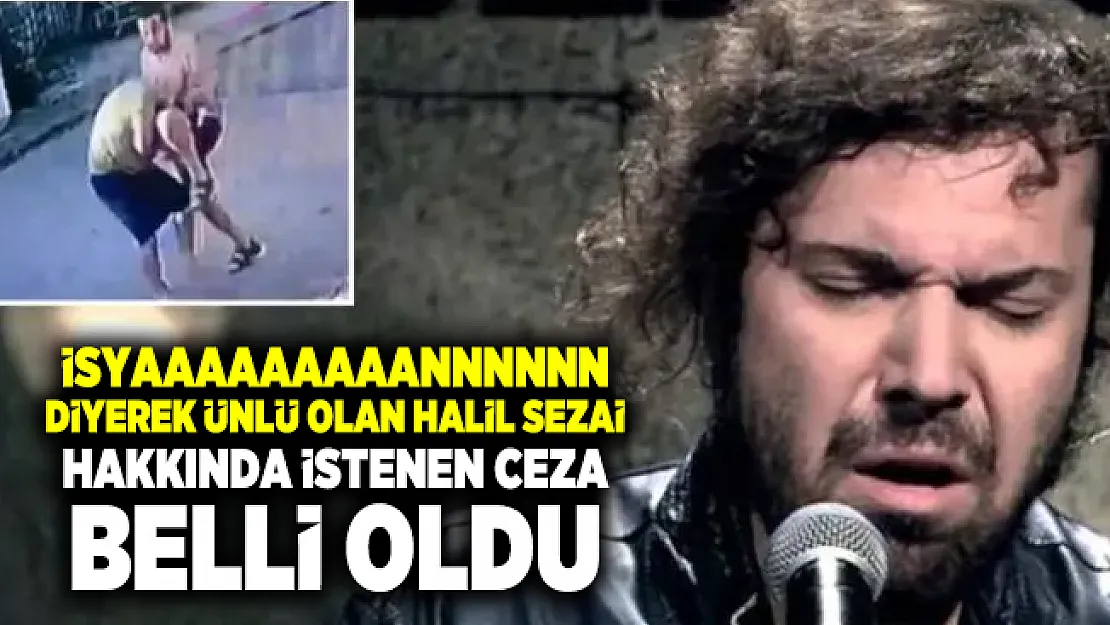 Halil Sezai için istenen ceza belli oldu!