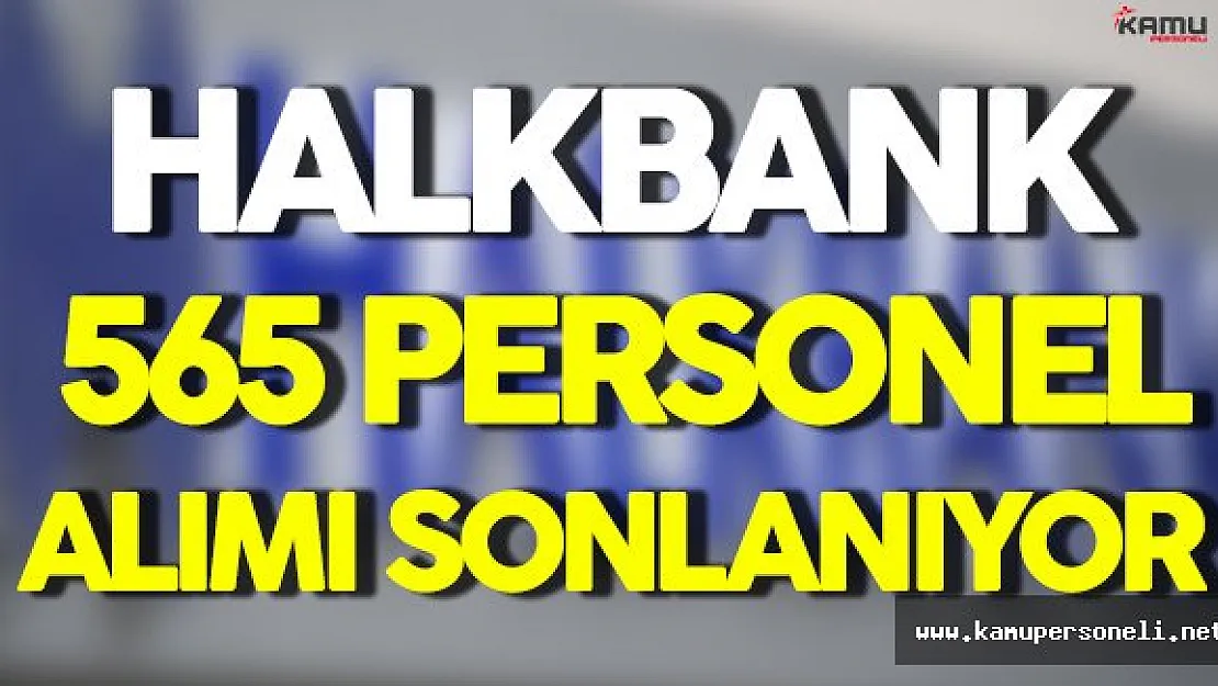 Halk Bank 565 Personel Alımına Başvurularda Sona Yaklaşılıyor