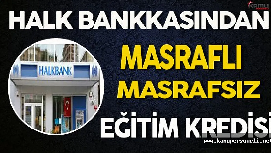 Halk Bankasından Masraflı/Masrafsız Eğitim Kredisi
