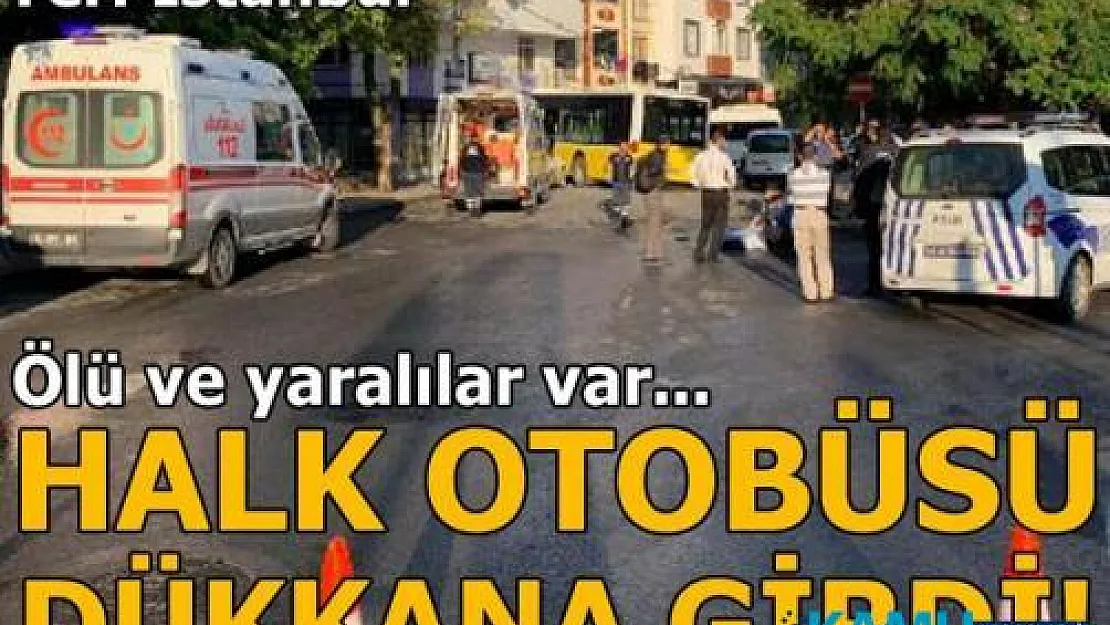 Halk Otobüsü Dükkana Girdi: Ölü ve Yaralılar Var