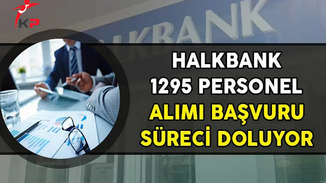Halkbank 1295 Personel Alım İlanı Başvuruları İçin Son Gün!