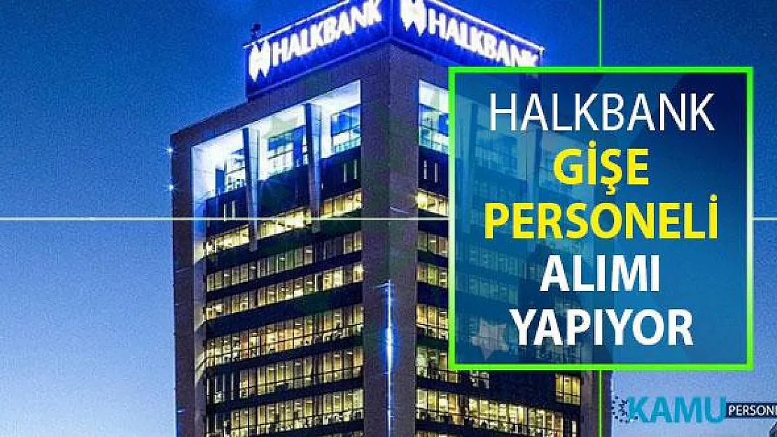 Halkbank 2019 Personel Alım İlanı Yayımlandı: Gişe Personeli Alımı Yapılıyor (İşte Online Başvuru Ekranı)