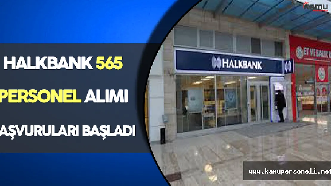 Halkbank 565 Personel Alımı İçin Başvurular Başladı