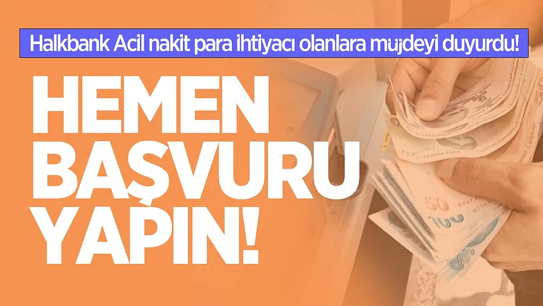 Halkbank Acil nakit para ihtiyacı olanlara müjdeyi duyurdu! Hemen başvuru yapın!