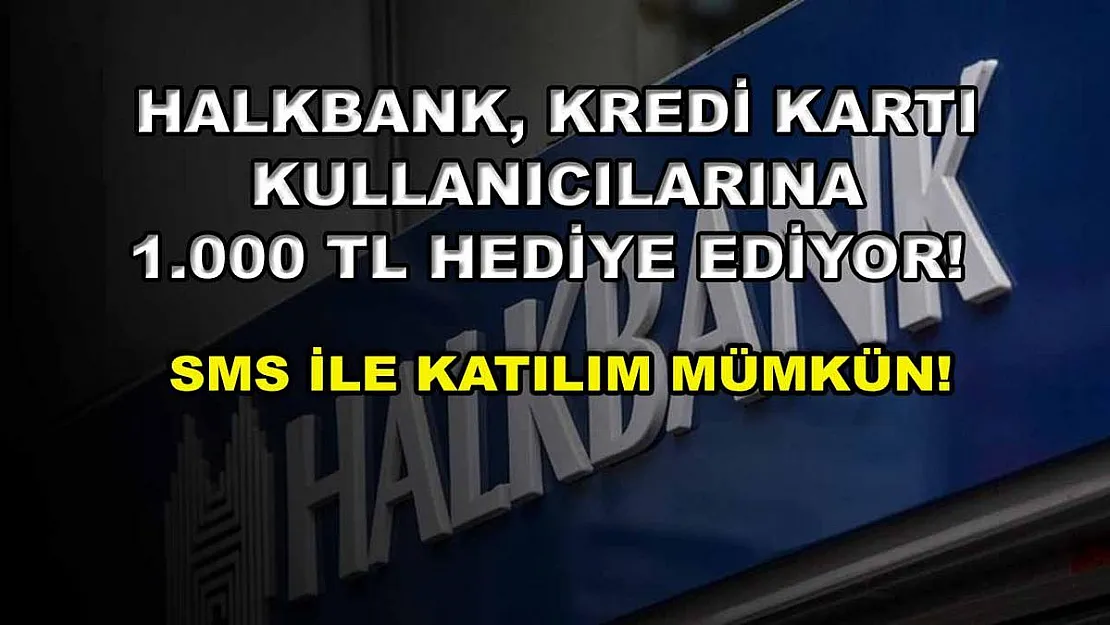 Halkbank, kredi kartı kullanıcılarına 1.000 TL hediye ediyor! SMS ile katılım mümkün!