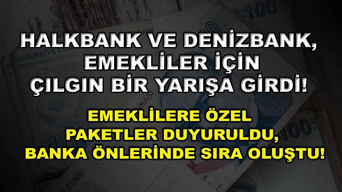 Halkbank ve Denizbank, emekliler için çılgın bir yarışa girdi! Emeklilere özel paketler duyuruldu, banka önlerinde sıra oluştu!