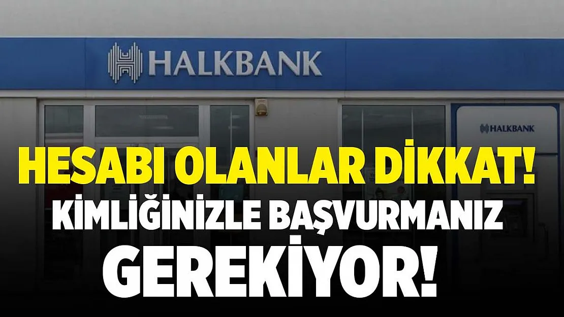 Halkbank'ta hesabı olanlara son dakika uyarısı! 15 Haziran'a kadar kimliğinizle başvurmanız gerekiyor!