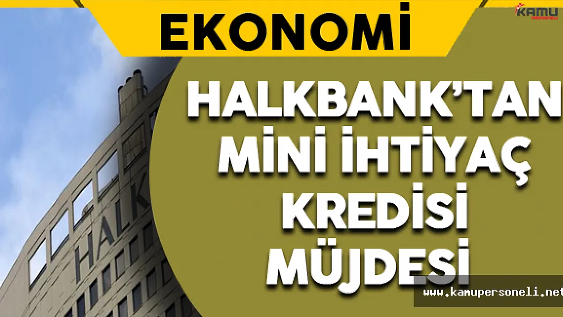 Halkbank'tan Mini İhtiyaç Kredisi Müjdesi