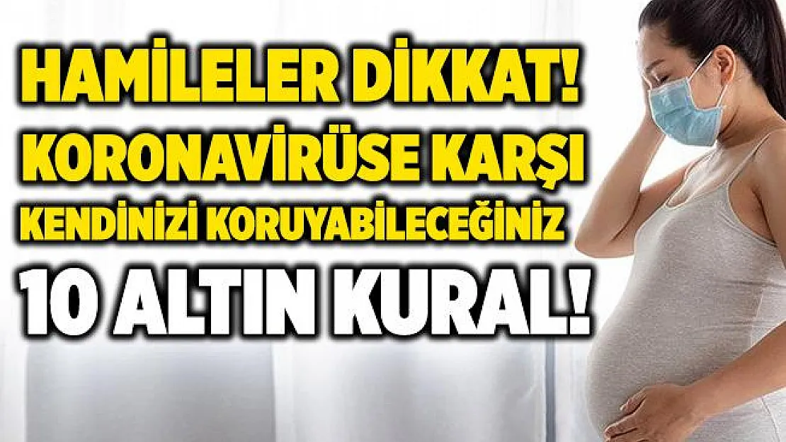 Hamileler dikkat! Koronavirüsten kendinizi korumanıza yardımcı 10 kural!