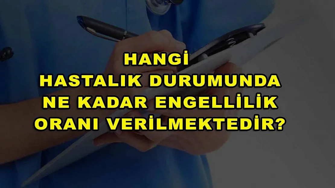 Hangi Hastalık Durumunda Ne Kadar Engellilik Oranı Verilmektedir?