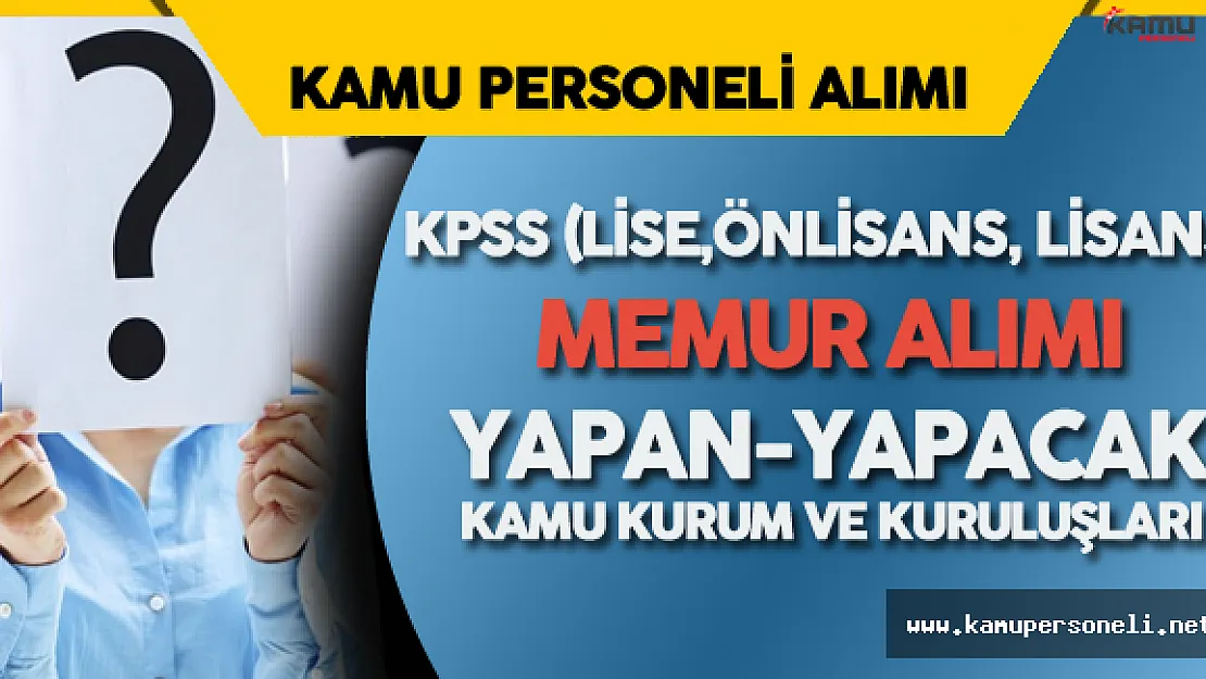 Hangi Kamu Kurum ve Kuruluşu Memur Alımı Yapıyor- Yapacak? (KPSS Lise, Önlisans, Lisans)