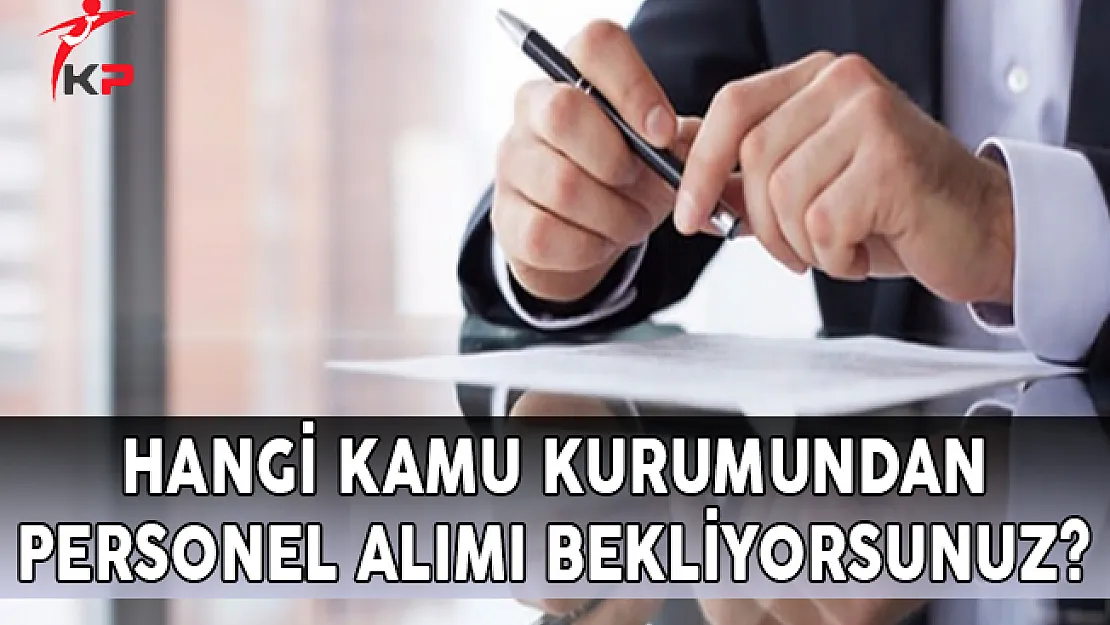 Hangi Kamu Kurumundan Personel Alımı Bekliyorsunuz?
