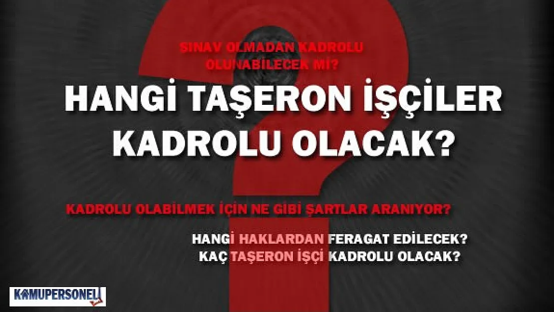 Hangi Taşeron İşçiler Kadrolu Olacak?