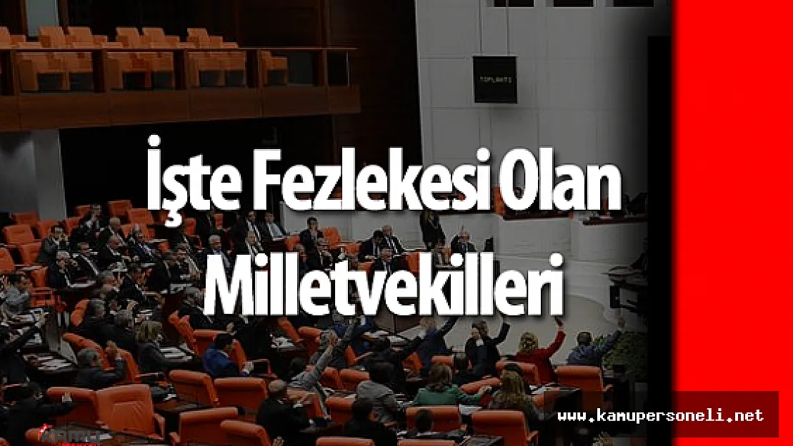 Hangi Vekil İçin Kaç Fezleke Dosyası Bekliyor? ( İşte Fezlekesi Olan Milletvekilleri )