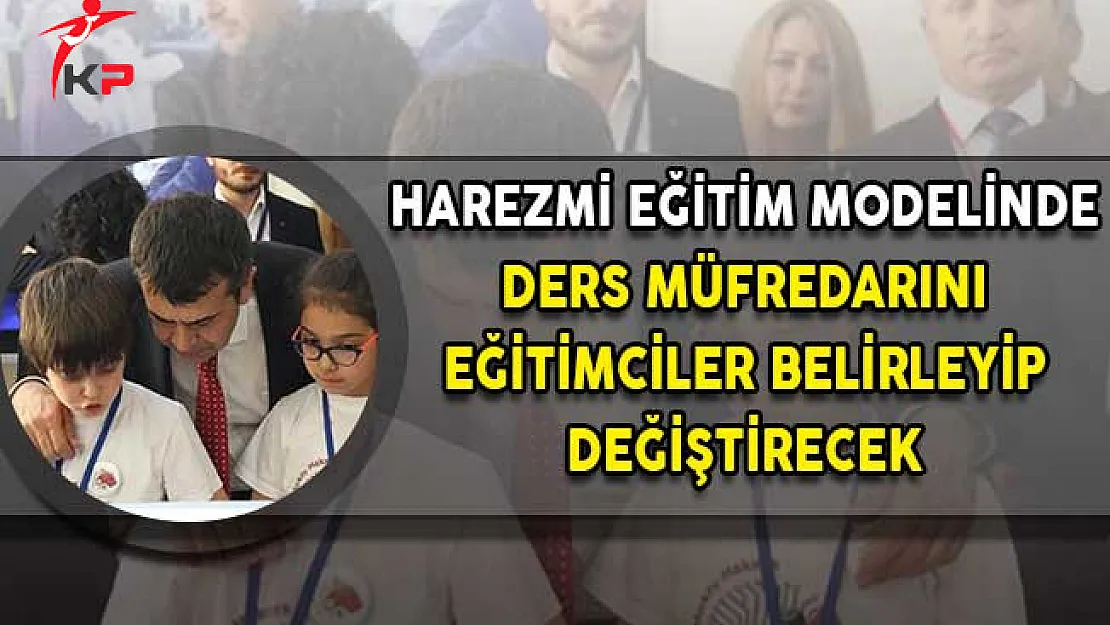 Harezmi Eğitim Modeli'nde Ders Müfredatını Eğitimciler Hazırlayıp Değiştirecek!