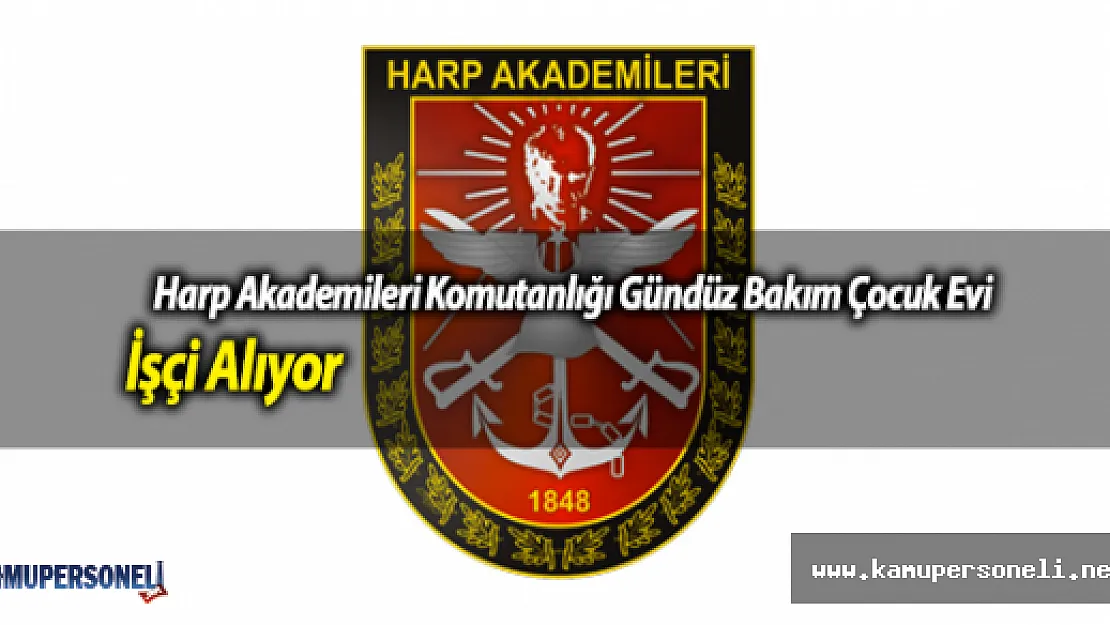 Harp Akademileri Komutanlığı Gündüz Çocuk Bakımevi İşçi Alıyor