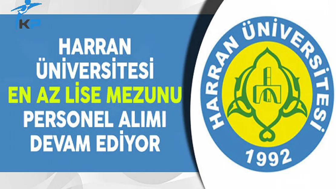 Harran Üniversitesi En Az Lise Mezunu Personel Alımı Devam Ediyor