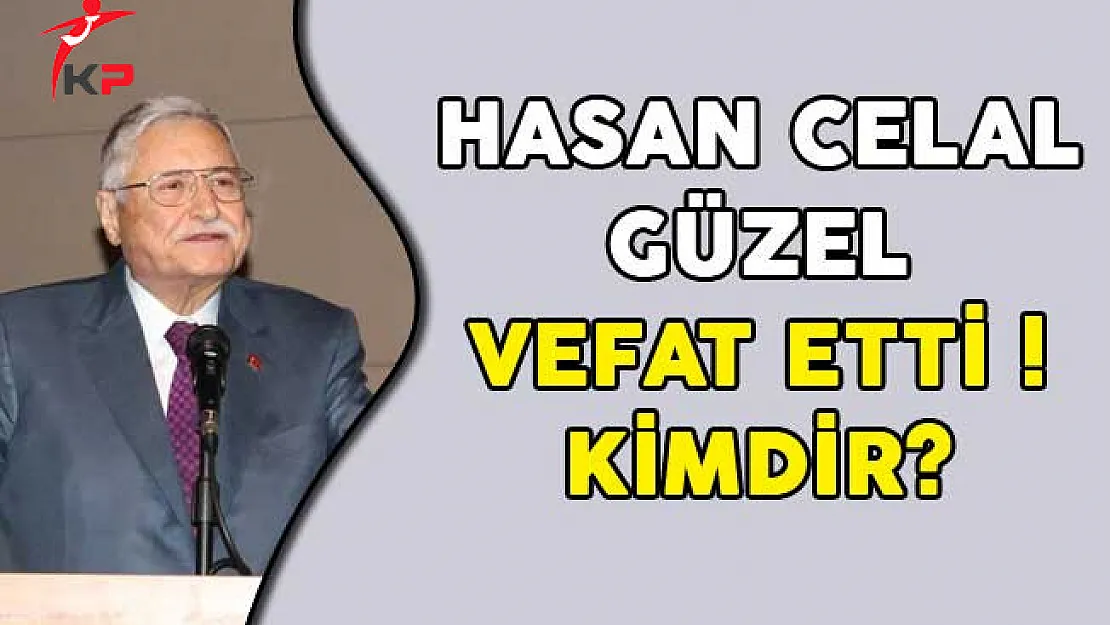Hasan Celal Güzel Vefat Etti! Kimdir?