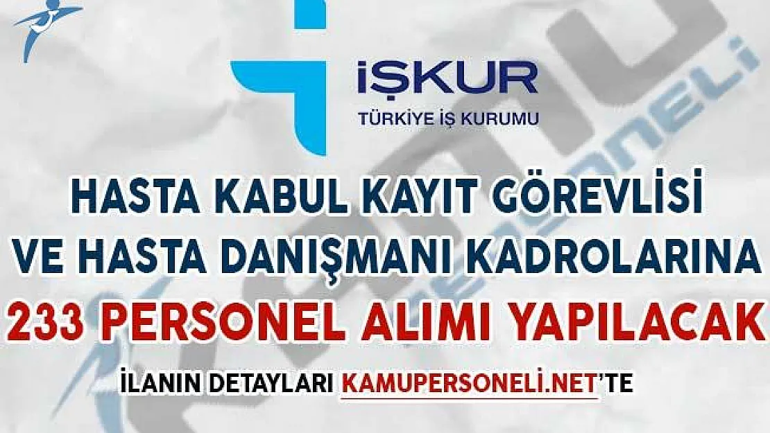 Hasta Kabul Görevlisi ve Hasta Danışmanı Kadrolarına 233 Personel Alımı Yapılacak