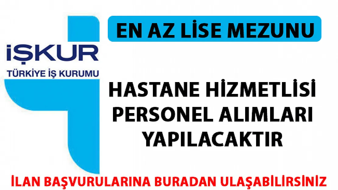 Hastane personel alımı iş ilanları yayınlandı! İŞKUR hastane hizmetlisi alımı yapıyor!