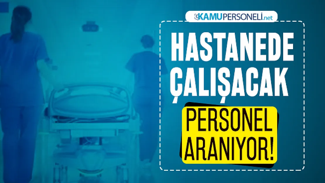 Hastane personeli alımı başladı: Hastanede çalışmak isteyen 150 kamu çalışanı alınacak! Başvurular online olacak