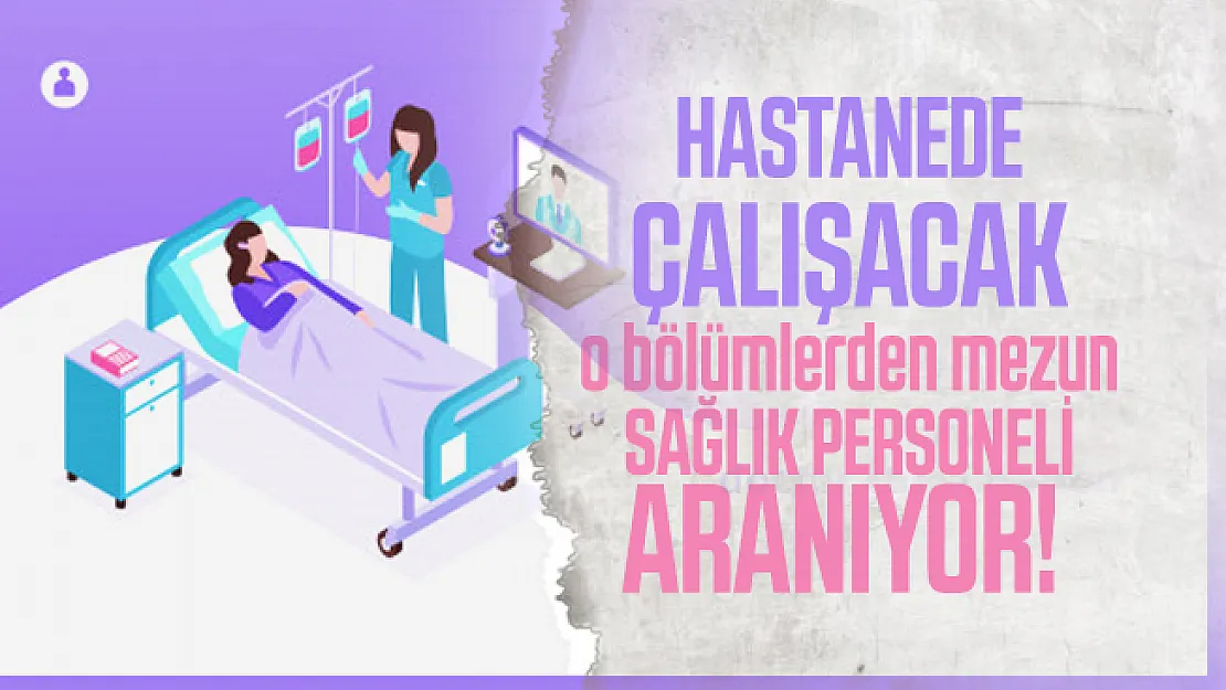 Hastanede çalışacak o bölümlerden mezun sağlık personeli aranıyor! Başvuru tarihi belli oldu