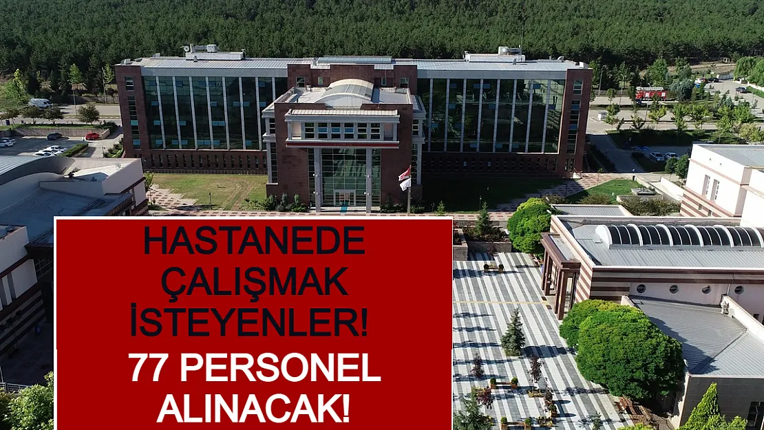 Hastanede Çalışmak İsteyenler! 77 Personel Alınacak!