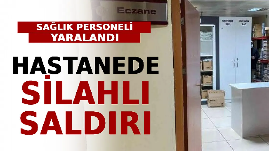 Hastanede Silahlı Saldırı! Sağlık Personeli Yaralandı