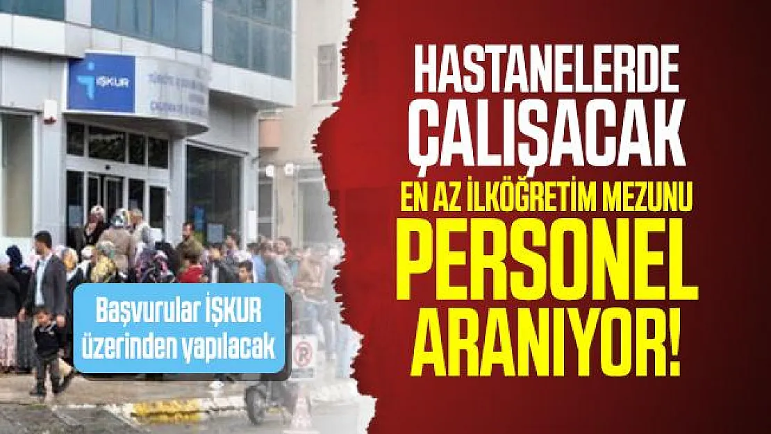 Hastanelerde çalışacak en az ilköğretim mezunu personel aranıyor! Başvurular İŞKUR üzerinden yapılacak