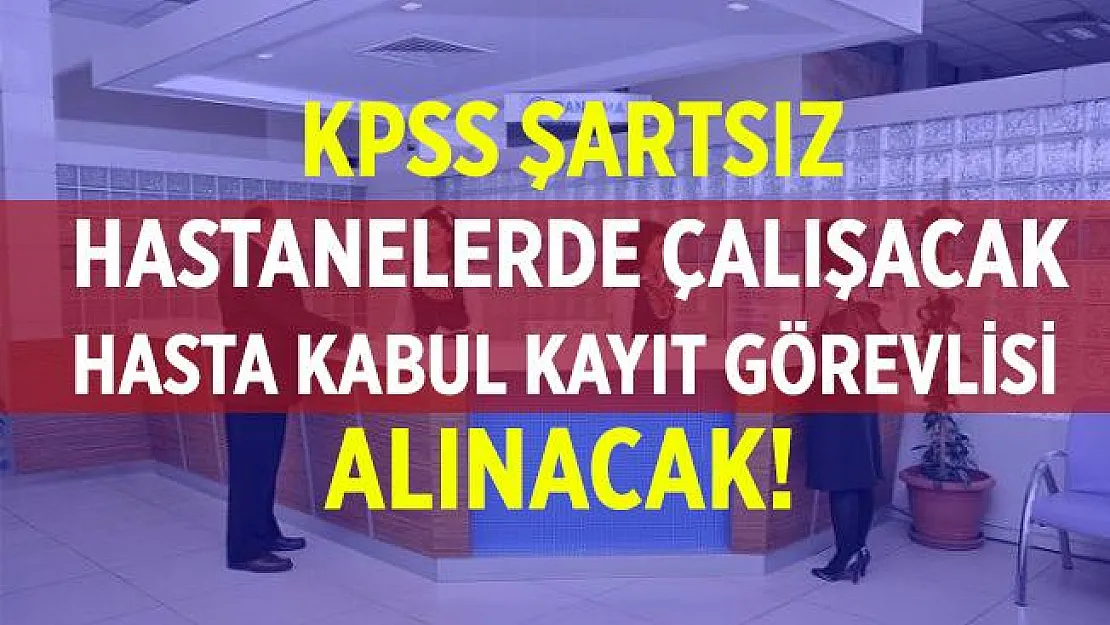 Hastanelerde çalışacak en az lise mezunu Hasta Kabul Kayıt Görevlisi alınacak!