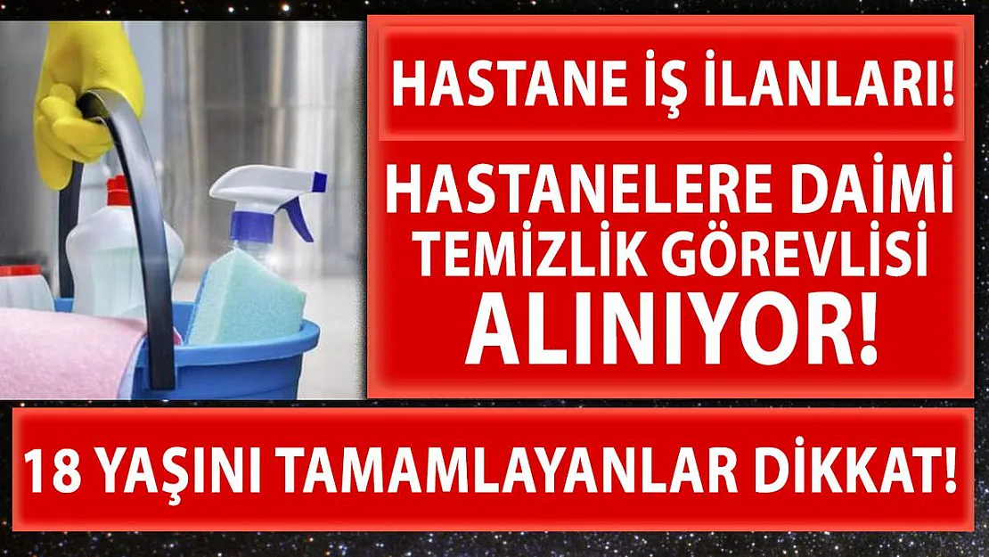 Hastanelere daimi temizlik görevlisi alınacak! 2 Nisan İŞKUR hastane temizlik görevlisi iş ilanları!